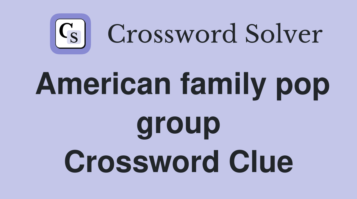 American family pop group Crossword Clue Answers Crossword Solver